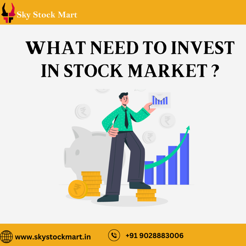 What need to invest in stock market ?