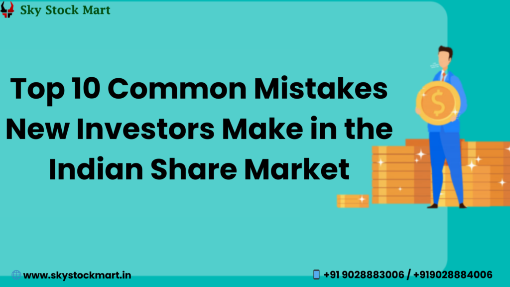 Top 10 Common Mistakes New Investors Make in the Indian Share Market