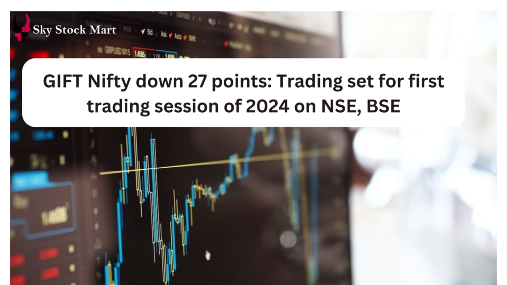GIFT Nifty down 27 points: Trading set for first trading session of 2024 on NSE, BSE